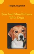 Zen And Mindfulness With Dogs di Holger Junghardt edito da Books on Demand