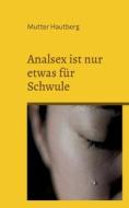 Analsex ist nur etwas für Schwule di Mutter Hautberg edito da Books on Demand