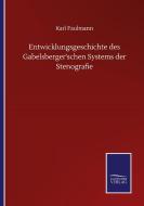 Entwicklungsgeschichte des Gabelsberger'schen Systems der Stenografie di Karl Faulmann edito da Salzwasser-Verlag GmbH