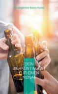 Dein Bierkontingent für einen Monat di Kindergärtner Benno Hocke edito da Books on Demand
