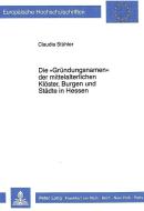 Die «Gründungsnamen» der mittelalterlichen Klöster, Burgen und Städte in Hessen di Claudia Stühler edito da Lang, Peter GmbH