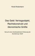 Das Geld: Vertragsobjekt, Rechtskonstrukt und ökonomische Größe di Horst Kratzmann edito da Books on Demand