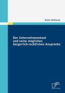 Der Unternehmenskauf und seine möglichen bürgerlich-rechtlichen Ansprüche di Dieter Hoffmann edito da Diplomica Verlag
