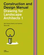 Drawing for Landscape Architects 1: Basic Drawing, Graphics, and Projections di Sabrina Wilk edito da DOM Publishers