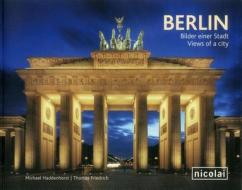 Berlin: Views Of A City di Michael Haddenhorst, Thomas Friedrich edito da Nicolaische Verlag Beuermann Gmbh