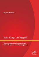 Irans Kampf um Respekt: Das unkooperative Verhalten bei den Verhandlungen um das Atomprogramm di Isabella Hermann edito da Diplomica Verlag