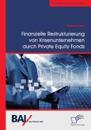 Finanzielle Restrukturierung von Krisenunternehmen durch Private Equity Fonds di Manuel Renz edito da Diplomica Verlag