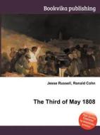 The Third Of May 1808 di Jesse Russell, Ronald Cohn edito da Book On Demand Ltd.