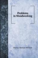 Problems in Woodworking di Murray Michael William edito da Book on Demand Ltd.