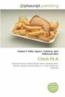 Chick-fil-a di Frederic P Miller, Agnes F Vandome, John McBrewster edito da Alphascript Publishing