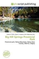 Big Hill Springs Provincial Park edito da Alphascript Publishing