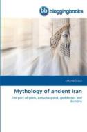 Mythology of ancient Iran di Farshid Haghi edito da BloggingBooks