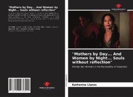 "Mothers by Day... And Women by Night... Souls without reflection" di Katherine Llanos edito da Our Knowledge Publishing