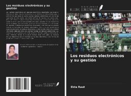 Los residuos electrónicos y su gestión di Ekta Raut edito da Ediciones Nuestro Conocimiento