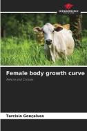 Female body growth curve di Tarcisio Gonçalves edito da Our Knowledge Publishing