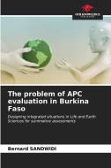 The problem of APC evaluation in Burkina Faso di Bernard Sandwidi edito da Our Knowledge Publishing