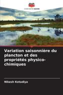 Variation saisonnière du plancton et des propriétés physico-chimiques di Nikesh Kotadiya edito da Editions Notre Savoir