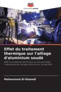 Effet du traitement thermique sur l'alliage d'aluminium soudé di Mohammed Al-Ghamdi edito da Editions Notre Savoir