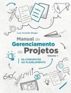 Manual de Gerenciamento de Projetos - Volume 1 di Luiz Arnaldo Biagio edito da Natal Publishing, LLC