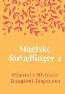 Magiske Fortællinger 2 di Shannon Michelle Bongiovi Jespersen edito da Books on Demand