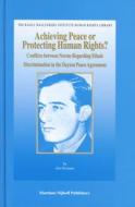 Achieving Peace or Protecting Human Rights?: Conflicts Between Norms Regarding Ethnic Discrimination in the Dayton Peace di Gro Nystuen edito da BRILL ACADEMIC PUB