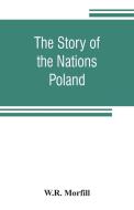 The Story of the Nations: Poland di W. R. Morfill edito da ALPHA ED