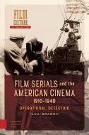 Film Serials and the American Cinema, 1910-1940 di Ilka Brasch edito da Amsterdam University Press