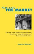 Not Only the Market di Martin Potucek edito da Central European University Press