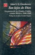 Tan Lejos de Dios: La Guerra de los Estados Unidos Contra Mexico, 1846-1848 = So Far from God di John S. D. Eisenhower edito da Fondo de Cultura Economica USA
