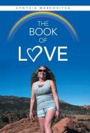 The Book Of Love di Markovitch Cynthia Markovitch edito da Balboa Press