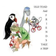 Old Toad and Friends Take A Trip di Gretchen Nyland edito da ARPress
