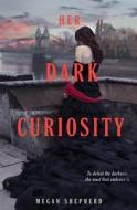 Her Dark Curiosity di Megan Shepherd edito da Balzer & Bray/Harperteen
