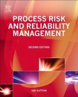 Process Risk and Reliability Management di Ian Sutton edito da GULF PROFESSIONAL PUB