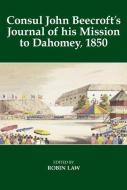 Consul John Beecroft's Journal of His Mission to Dahomey, 1850 di Robin Law edito da OXFORD UNIV PR