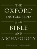 The Oxford Encyclopedia of the Bible and Archaeology di Jurgen K. Zangenberg, Avraham Faust, Beth Alpert Nakhai edito da OXFORD UNIV PR