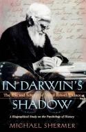 In Darwin's Shadow: The Life and Science of Alfred Russel Wallace: A Biographical Study on the Psychology of History di Michael Shermer edito da OXFORD UNIV PR