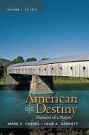 American Destiny: Narrative of a Nation, Volume 1 with New Myhistorylab with Etext -- Access Card Package di Mark C. Carnes, John A. Garraty edito da Pearson
