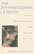 The Apparitional Lesbian: Female Homosexuality and Modern Culture di Terry Castle edito da COLUMBIA UNIV PR