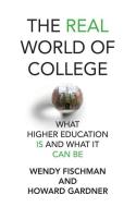 The Real World of College: What Higher Education Is and What It Can Be di Wendy Fischman, Howard Gardner edito da MIT PR