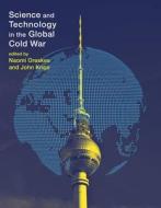 Science and Technology in the Global Cold War di Naomi Oreskes edito da MIT Press
