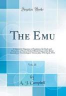 The Emu, Vol. 13: A Quarterly Magazine to Popularize the Study and Protection of Native Birds; Official Organ of the Royal Australasian di A. J. Campbell edito da Forgotten Books