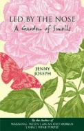 Led by the Nose: A Garden of Smells di Jenny Joseph edito da Souvenir Press