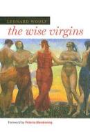 The Wise Virgins di Leonard Woolf edito da YALE UNIV PR
