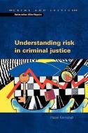 Understanding Risk in Criminal Justice di Kemshall edito da OPEN UNIV PR