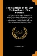 The Black Hills, Or, The Last Hunting Ground Of The Dakotahs di Annie D Tallent edito da Franklin Classics