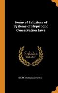 Decay of Solutions of Systems of Hyperbolic Conservation Laws di James Glimm, Peter D. Lax edito da FRANKLIN CLASSICS TRADE PR