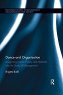 Dance and Organization di Brigitte (Professor at BSP Business School Berlin Potsdam Biehl edito da Taylor & Francis Ltd