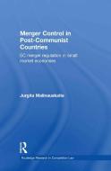 Merger Control in Post-Communist Countries di Jurgita (Brunel University Malinauskaite edito da Taylor & Francis Ltd