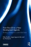 From Rio+20 to a New Development Agenda di Felix Dodds, Jorge Laguna Celis, Liz Thompson, Elizabeth Thompson edito da Taylor & Francis Ltd
