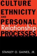 Culture, Ethnicity, and Personal Relationship Processes di Stanley O. Gaines Jr. edito da Routledge